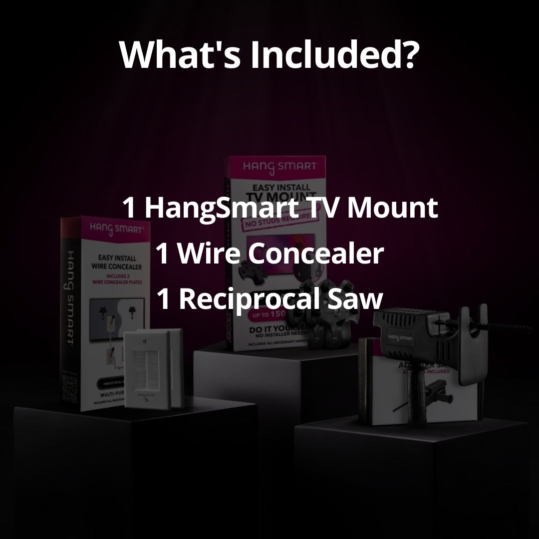 whats included in the hangsmart starter kit: 1 hangsmart tv mount, 1 wire concealer, and 1 reciprocal saw